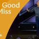 Too Good To Miss